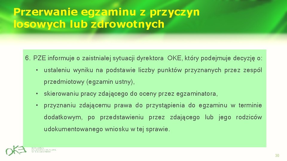 Przerwanie egzaminu z przyczyn losowych lub zdrowotnych 6. PZE informuje o zaistniałej sytuacji dyrektora Przerwanie egzaminu z przyczyn losowych lub zdrowotnych 6. PZE informuje o zaistniałej sytuacji dyrektora