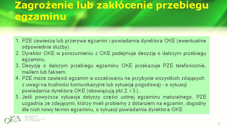 Zagrożenie lub zakłócenie przebiegu egzaminu 1. PZE zawiesza lub przerywa egzamin i powiadamia dyrektora Zagrożenie lub zakłócenie przebiegu egzaminu 1. PZE zawiesza lub przerywa egzamin i powiadamia dyrektora