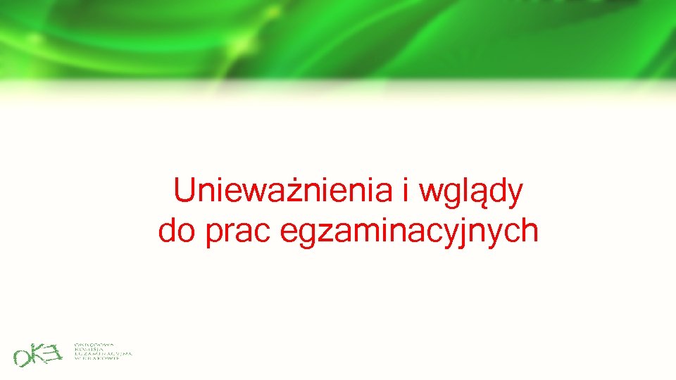Unieważnienia i wglądy do prac egzaminacyjnych Unieważnienia i wglądy do prac egzaminacyjnych