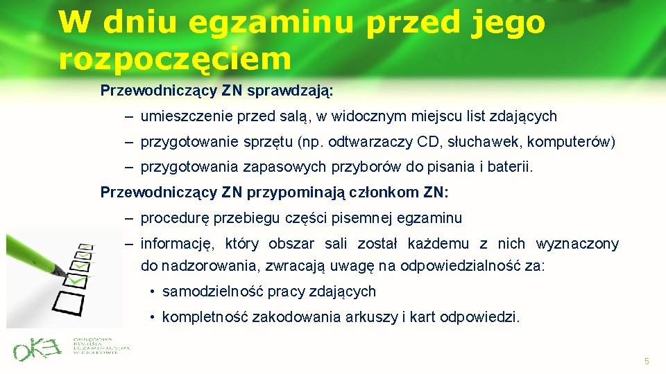 W dniu egzaminu przed jego rozpoczęciem Przewodniczący ZN sprawdzają: – umieszczenie przed salą, w W dniu egzaminu przed jego rozpoczęciem Przewodniczący ZN sprawdzają: – umieszczenie przed salą, w