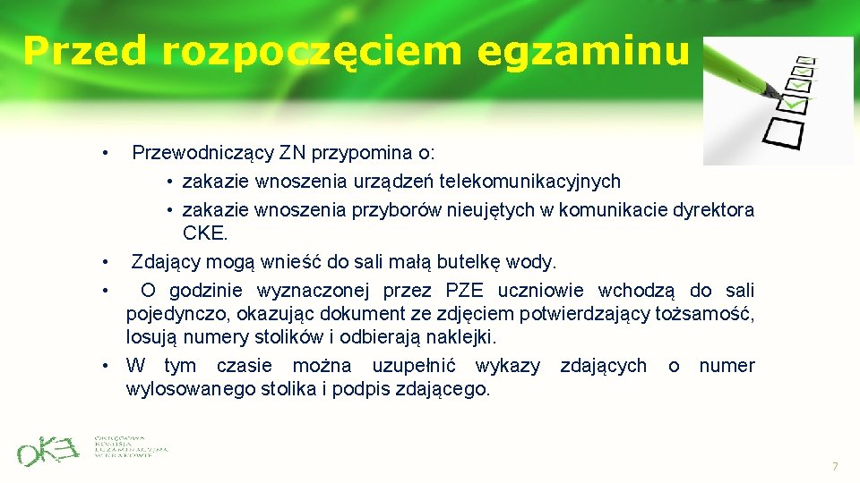 Przed rozpoczęciem egzaminu • Przewodniczący ZN przypomina o: • zakazie wnoszenia urządzeń telekomunikacyjnych • Przed rozpoczęciem egzaminu • Przewodniczący ZN przypomina o: • zakazie wnoszenia urządzeń telekomunikacyjnych •