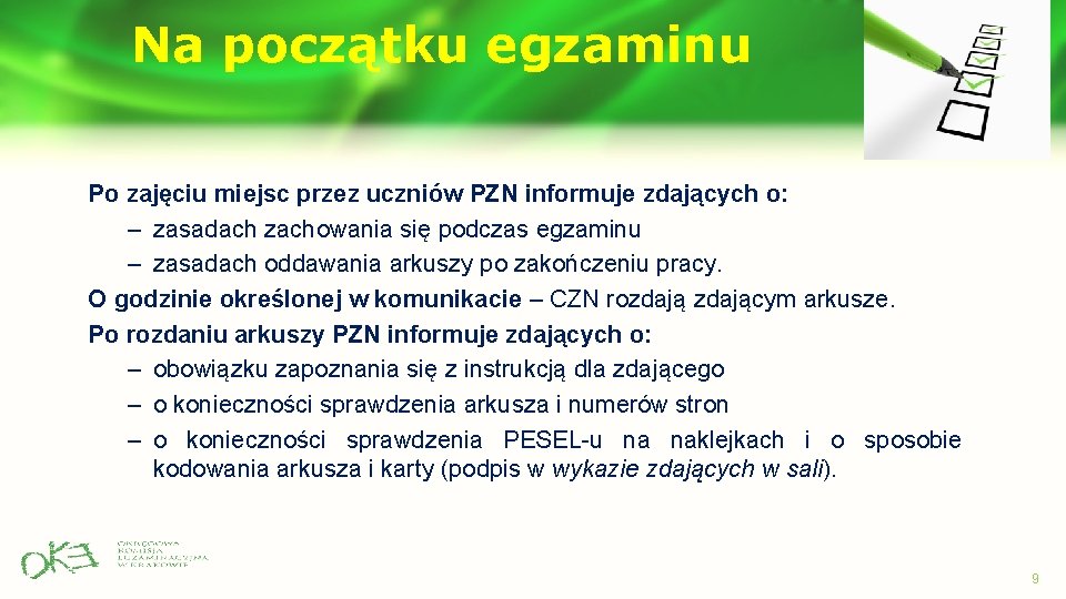 Na początku egzaminu Po zajęciu miejsc przez uczniów PZN informuje zdających o: – zasadach Na początku egzaminu Po zajęciu miejsc przez uczniów PZN informuje zdających o: – zasadach