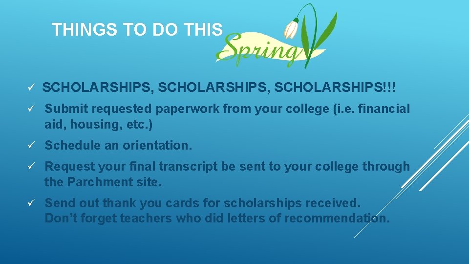 THINGS TO DO THIS ü SCHOLARSHIPS, SCHOLARSHIPS!!! ü Submit requested paperwork from your college