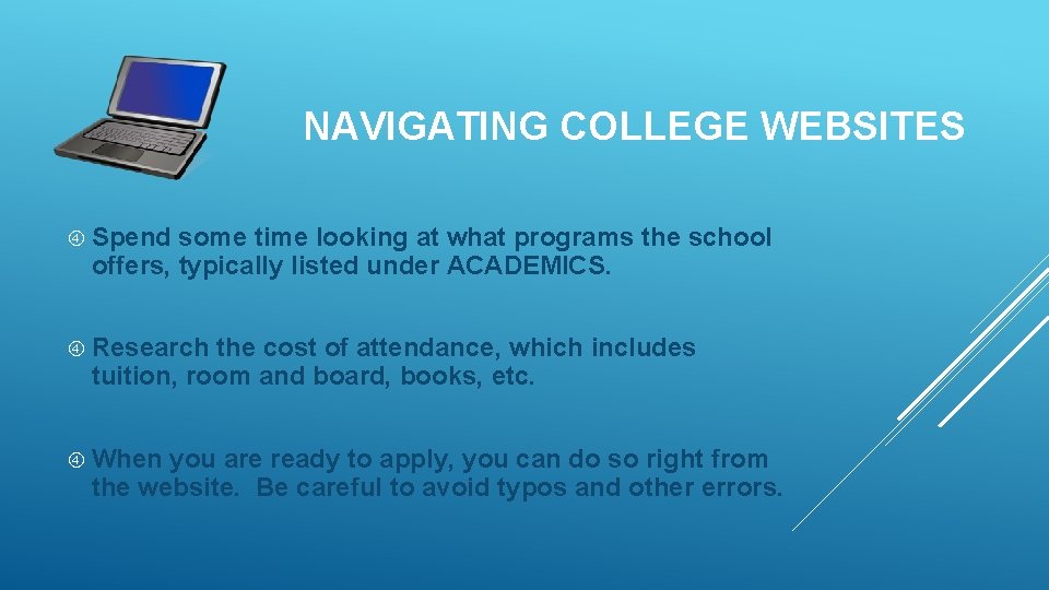 NAVIGATING COLLEGE WEBSITES Spend some time looking at what programs the school offers, typically