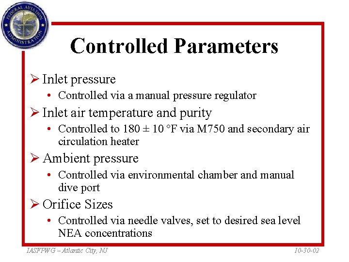 Controlled Parameters Ø Inlet pressure • Controlled via a manual pressure regulator Ø Inlet