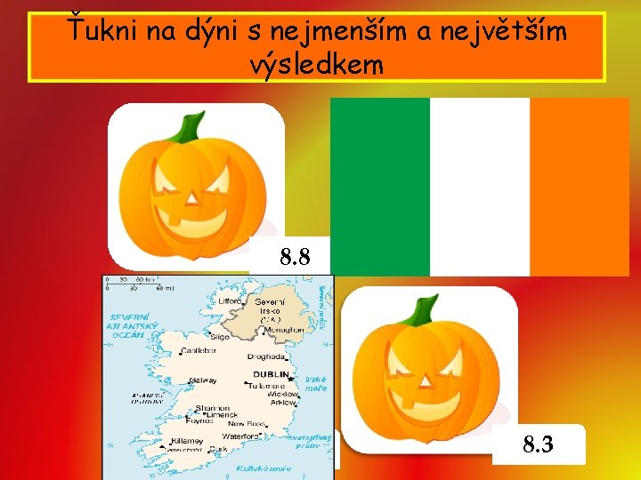 Ťukni na dýni s nejmenším a největším výsledkem 8. 8 7. 4 7. 5