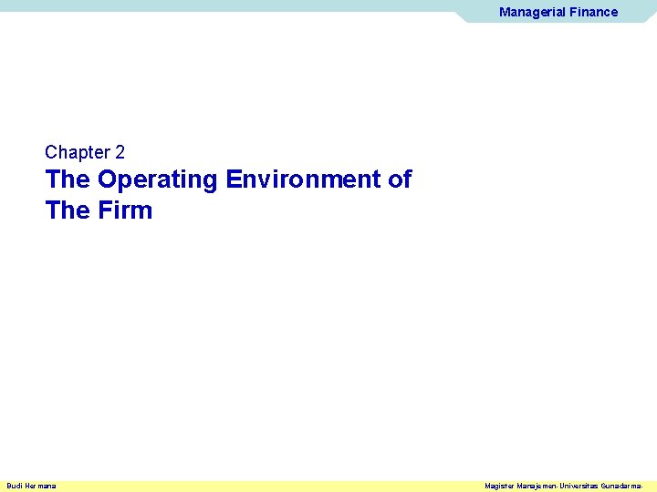 Managerial Finance Chapter 2 The Operating Environment of The Firm Budi Hermana Magister Manajemen-Universitas