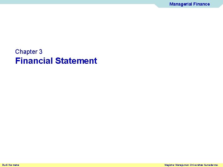 Managerial Finance Chapter 3 Financial Statement Budi Hermana Magister Manajemen-Universitas Gunadarma- 