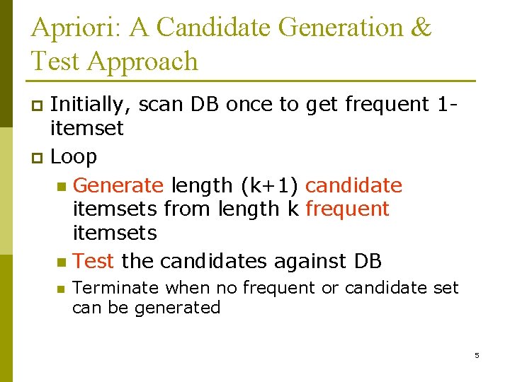 Apriori: A Candidate Generation & Test Approach Initially, scan DB once to get frequent