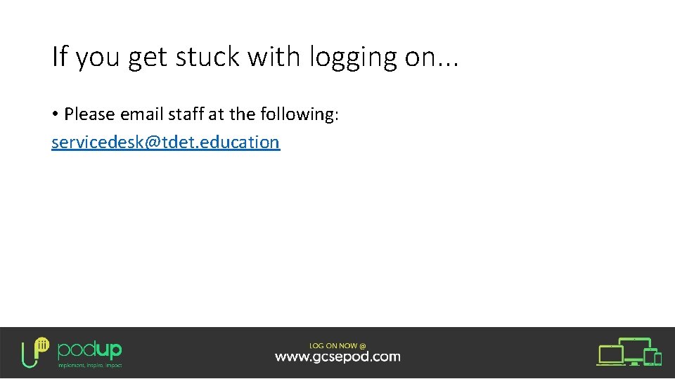 If you get stuck with logging on. . . • Please email staff at If you get stuck with logging on. . . • Please email staff at