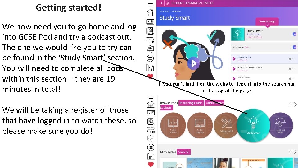 Getting started! We now need you to go home and log into GCSE Pod Getting started! We now need you to go home and log into GCSE Pod