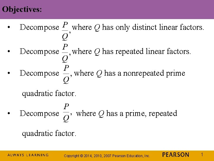 Objectives: • Decompose where Q has only distinct linear factors. • Decompose where Q