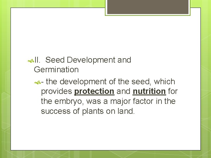  II. Seed Development and Germination - the development of the seed, which provides