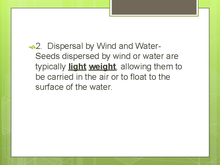  2. Dispersal by Wind and Water. Seeds dispersed by wind or water are