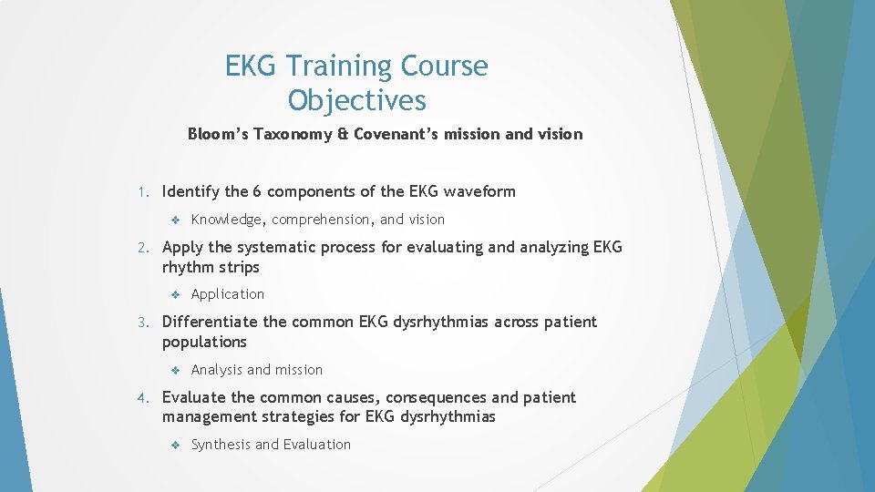 EKG Training Course Objectives Bloom’s Taxonomy & Covenant’s mission and vision 1. Identify the EKG Training Course Objectives Bloom’s Taxonomy & Covenant’s mission and vision 1. Identify the