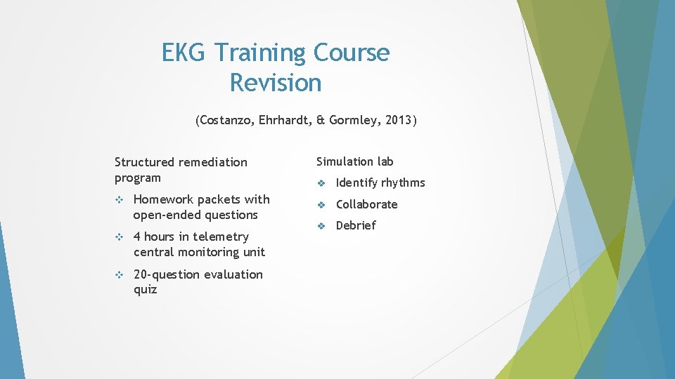 EKG Training Course Revision (Costanzo, Ehrhardt, & Gormley, 2013) Structured remediation program v Homework EKG Training Course Revision (Costanzo, Ehrhardt, & Gormley, 2013) Structured remediation program v Homework