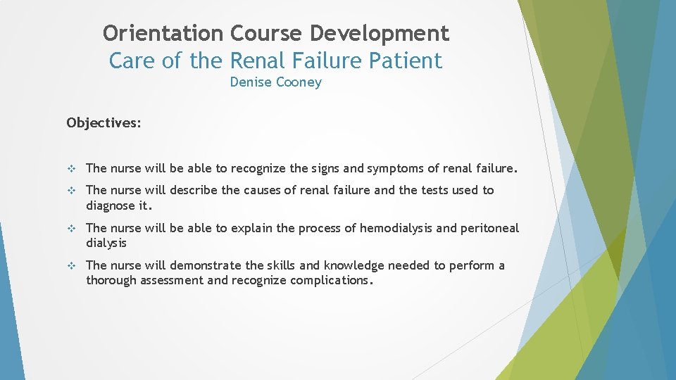 Orientation Course Development Care of the Renal Failure Patient Denise Cooney Objectives: v The Orientation Course Development Care of the Renal Failure Patient Denise Cooney Objectives: v The