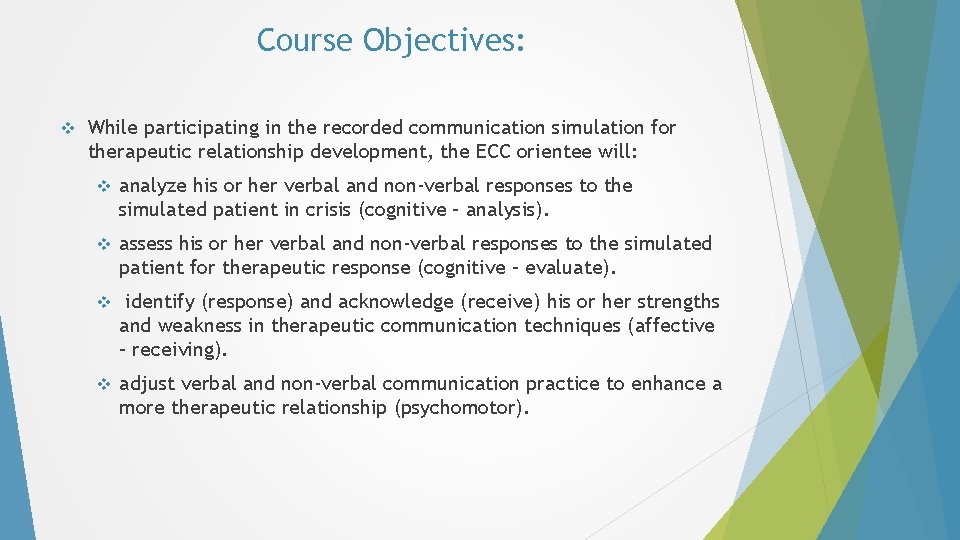 Course Objectives: v While participating in the recorded communication simulation for therapeutic relationship development, Course Objectives: v While participating in the recorded communication simulation for therapeutic relationship development,
