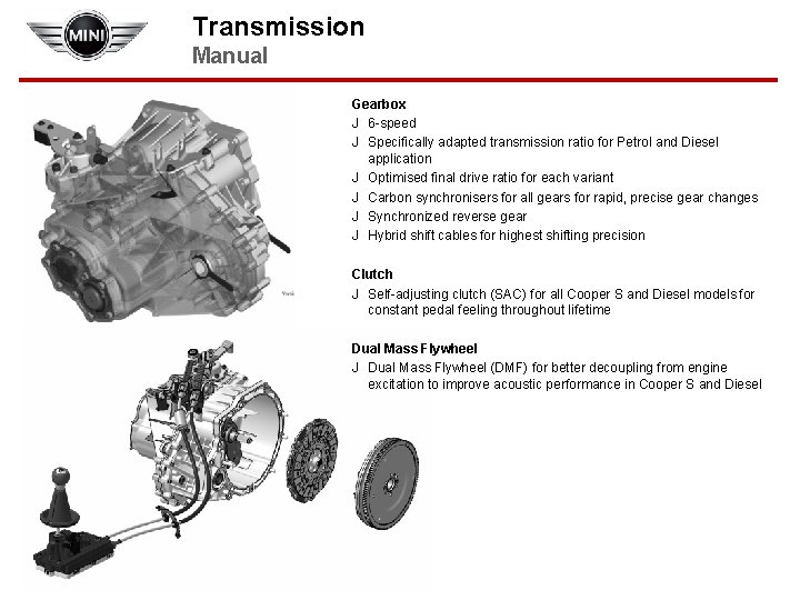 Transmission Manual Gearbox J 6 -speed J Specifically adapted transmission ratio for Petrol and