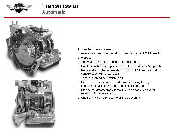 Transmission Automatic transmission J Available as an option for all MINI models except MINI