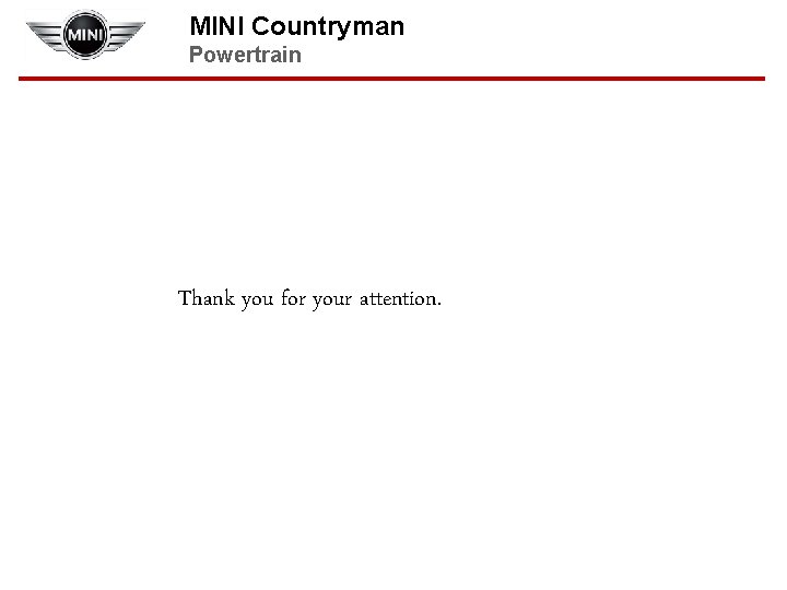 MINI Countryman Powertrain Thank you for your attention. 