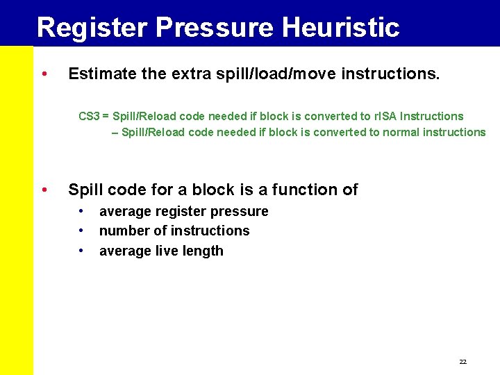 Register Pressure Heuristic • Estimate the extra spill/load/move instructions. CS 3 = Spill/Reload code