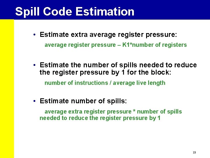 Spill Code Estimation • Estimate extra average register pressure: average register pressure – K