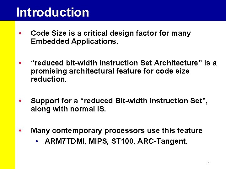 Introduction • Code Size is a critical design factor for many Embedded Applications. •