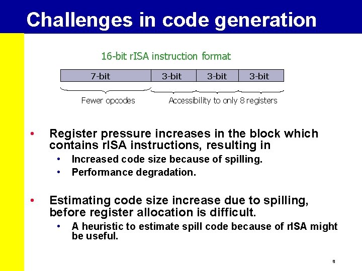 Challenges in code generation 16 -bit r. ISA instruction format 7 -bit Fewer opcodes
