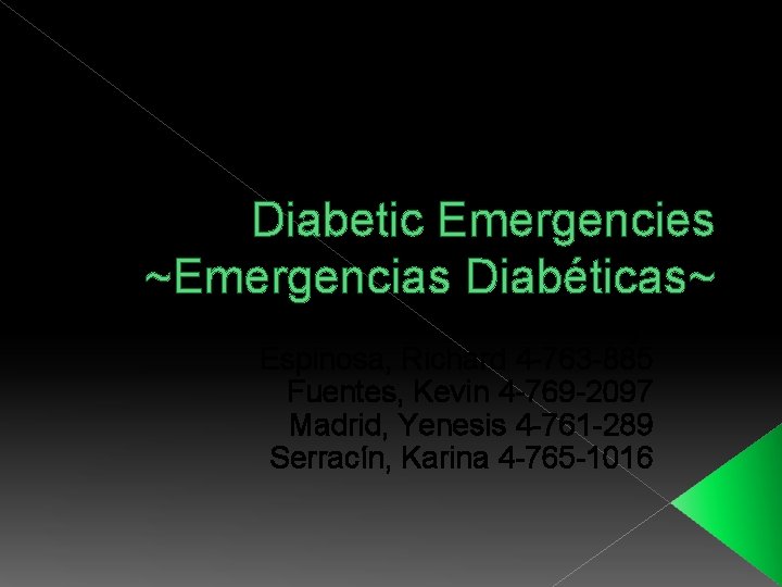 Diabetic Emergencies ~Emergencias Diabéticas~ Elaborated by: Espinosa, Richard 4 -763 -885 Fuentes, Kevin 4