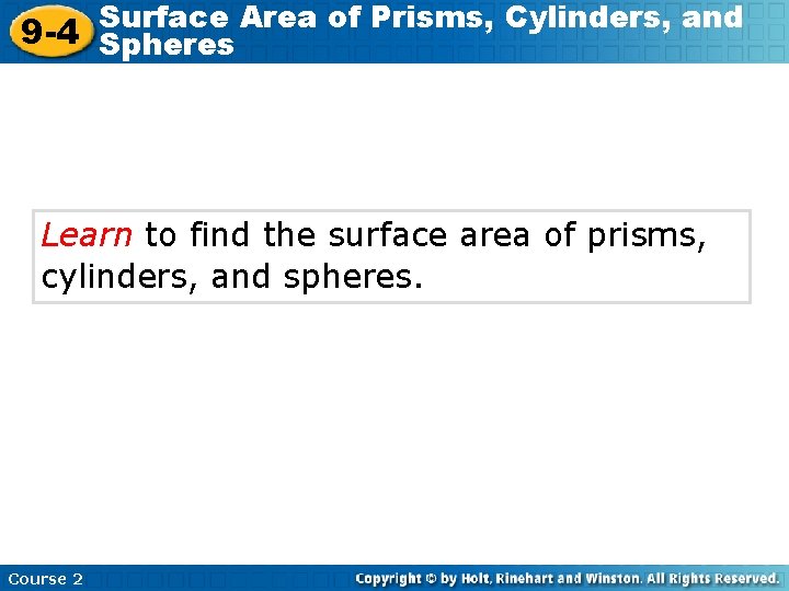 Surface Area of Prisms, Cylinders, and 9 -4 Spheres Learn to find the surface