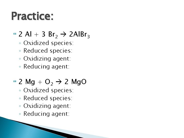 Practice: 2 Al + 3 Br 2 2 Al. Br 3 ◦ ◦ Oxidized Practice: 2 Al + 3 Br 2 2 Al. Br 3 ◦ ◦ Oxidized