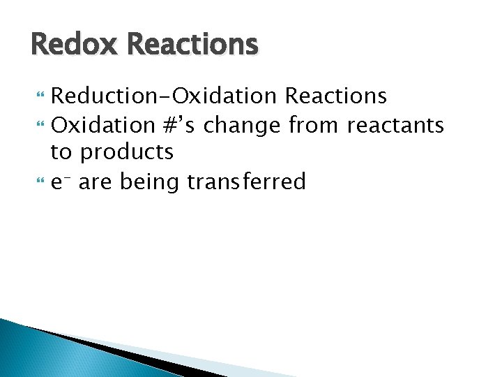 Redox Reactions Reduction-Oxidation Reactions Oxidation #’s change from reactants to products e- are being Redox Reactions Reduction-Oxidation Reactions Oxidation #’s change from reactants to products e- are being