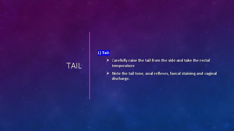 1) Tail: TAIL Ø Carefully raise the tail from the side and take the