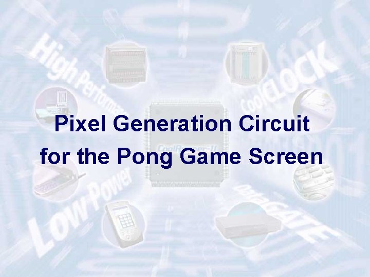 Pixel Generation Circuit for the Pong Game Screen ECE 448 – FPGA and ASIC