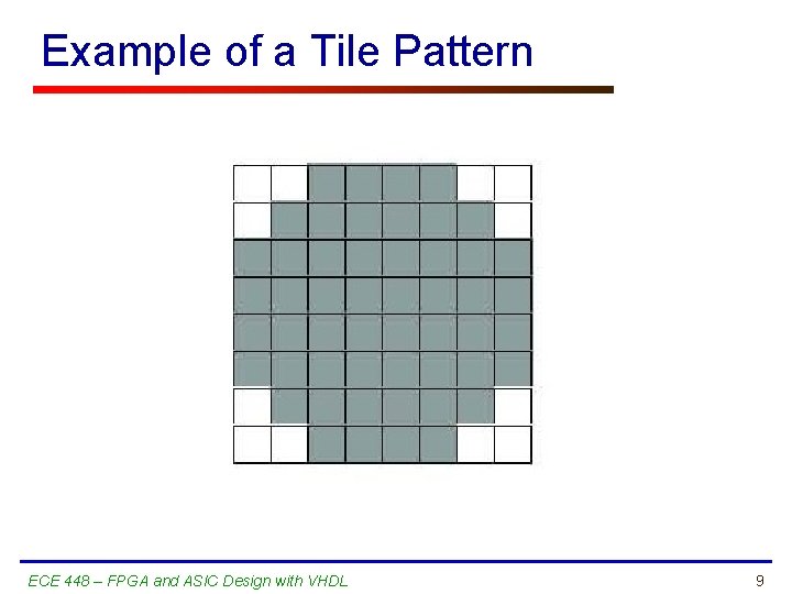 Example of a Tile Pattern ECE 448 – FPGA and ASIC Design with VHDL