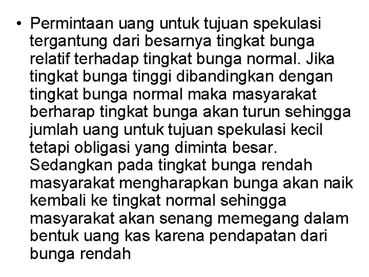  • Permintaan uang untuk tujuan spekulasi tergantung dari besarnya tingkat bunga relatif terhadap