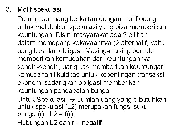 3. Motif spekulasi Permintaan uang berkaitan dengan motif orang untuk melakukan spekulasi yang bisa