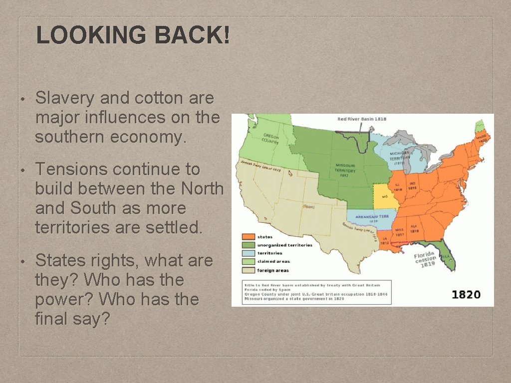 LOOKING BACK! • Slavery and cotton are major influences on the southern economy. •