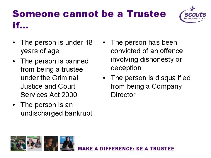 Someone cannot be a Trustee if… • The person is under 18 years of