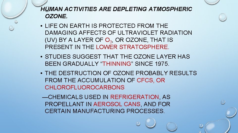 HUMAN ACTIVITIES ARE DEPLETING ATMOSPHERIC OZONE. • LIFE ON EARTH IS PROTECTED FROM THE