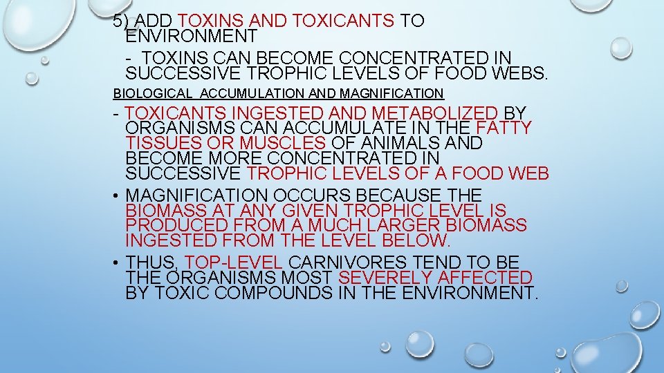 5) ADD TOXINS AND TOXICANTS TO ENVIRONMENT - TOXINS CAN BECOME CONCENTRATED IN SUCCESSIVE