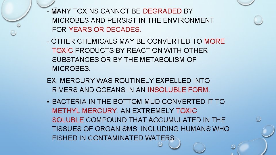 - MANY TOXINS CANNOT BE DEGRADED BY MICROBES AND PERSIST IN THE ENVIRONMENT FOR