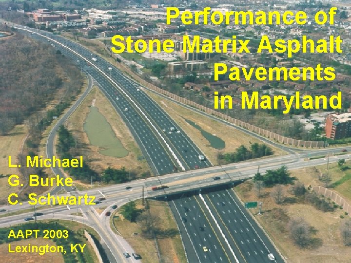 Performance of Stone Matrix Asphalt Pavements in Maryland L. Michael G. Burke C. Schwartz