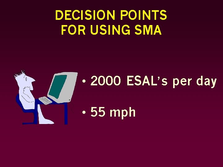 DECISION POINTS FOR USING SMA • 2000 ESAL’s per day • 55 mph 