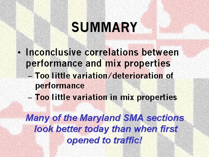 SUMMARY • Inconclusive correlations between performance and mix properties – Too little variation/deterioration of