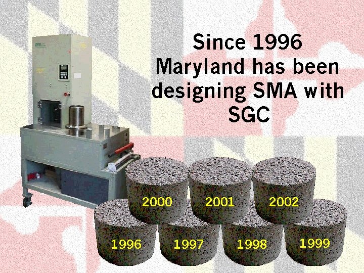 Since 1996 Maryland has been designing SMA with SGC 2000 1996 2001 1997 2002