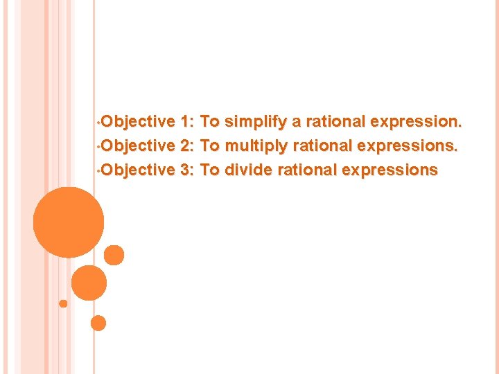  • Objective 1: To simplify a rational expression. • Objective 2: To multiply