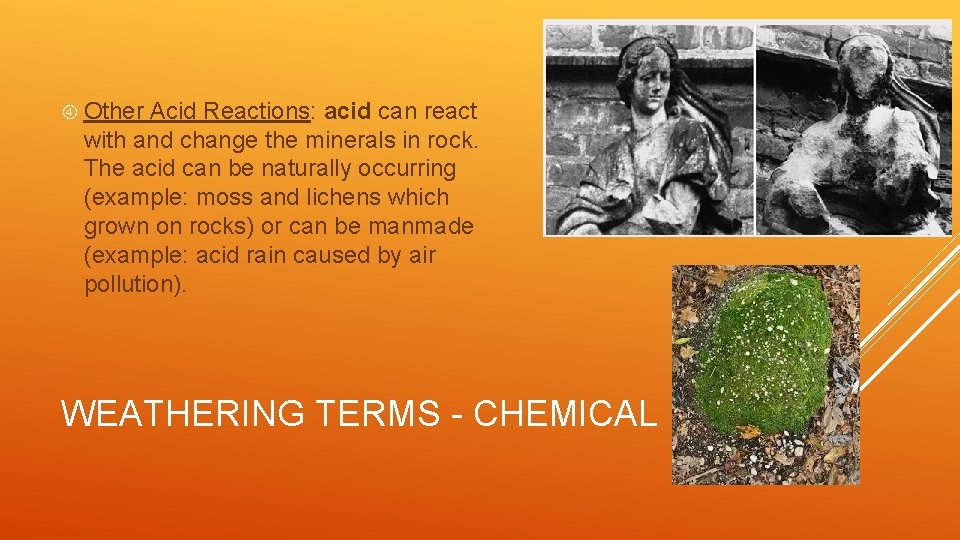  Other Acid Reactions: acid can react with and change the minerals in rock.