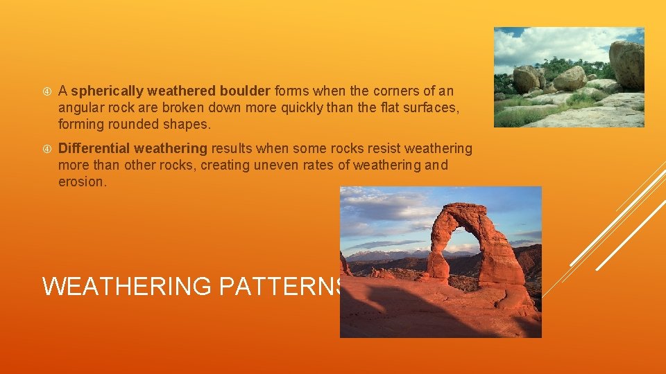  A spherically weathered boulder forms when the corners of an angular rock are